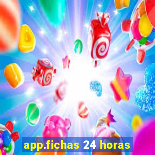 app.fichas 24 horas